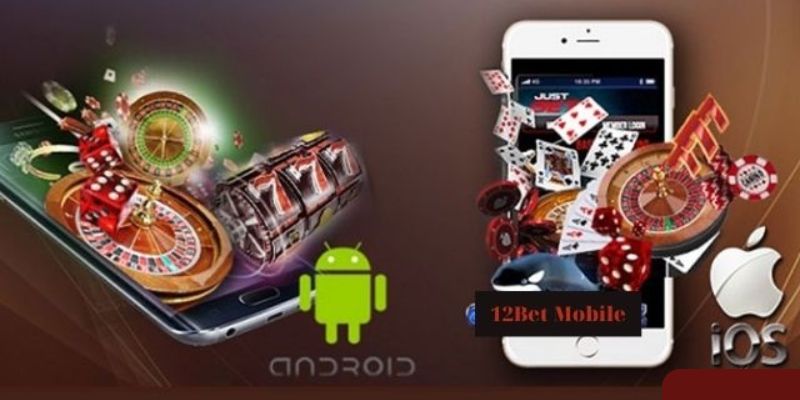 Tải app 12bet dễ dàng về điện thoại IOS và Android